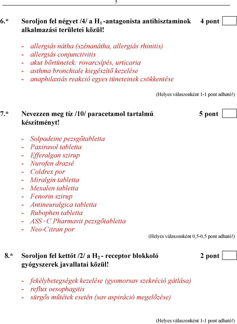 csökkentése 7.* Nevezzen meg tíz /10/ paracetamol tartalmú 5 pont készítményt!