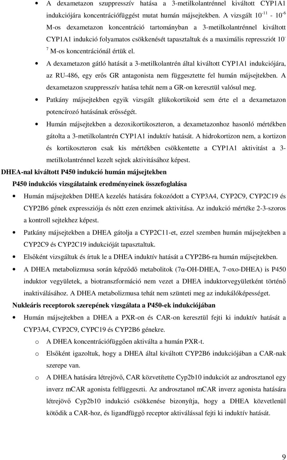 koncentrációnál értük el. A dexametazon gátló hatását a 3-metilkolantrén által kiváltott CYP1A1 indukciójára, az RU-486, egy erıs GR antagonista nem függesztette fel humán májsejtekben.