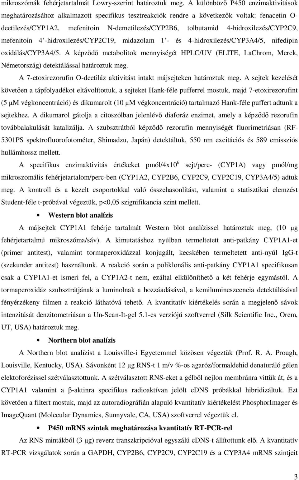 4-hidroxilezés/CYP2C9, mefenitoin 4 -hidroxilezés/cyp2c19, midazolam 1 - és 4-hidroxilezés/CYP3A4/5, nifedipin oxidálás/cyp3a4/5.