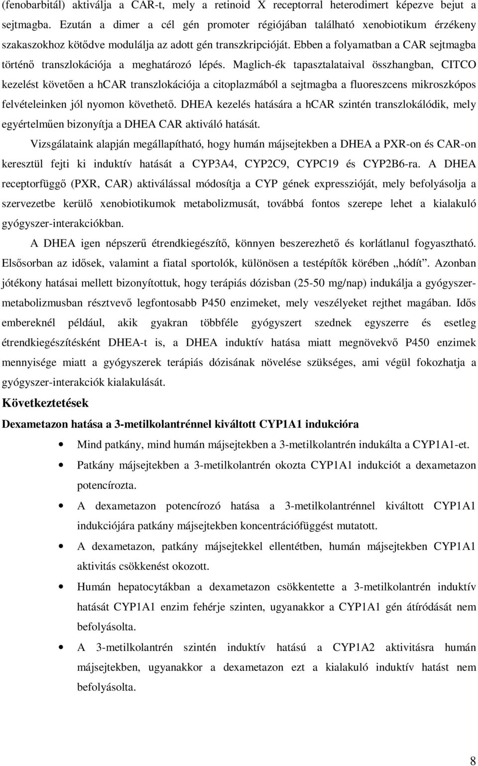 Ebben a folyamatban a CAR sejtmagba történı transzlokációja a meghatározó lépés.