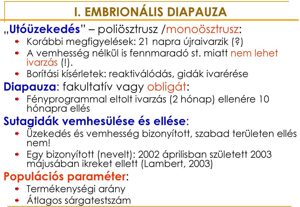 Borítási kísérletek: reaktiválódás, gidák ivarérése Diapauza: fakultatív vagy obligát: Fényprogrammal eltolt ivarzás (2 hónap) ellenére 10 hónapra