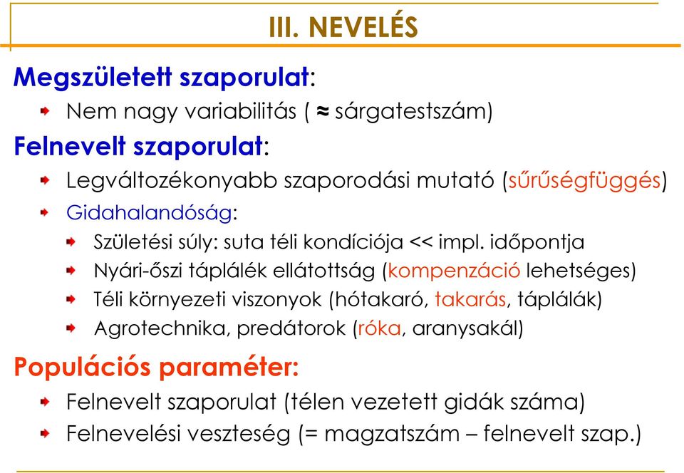 időpontja yári-őszi táplálék ellátottság (kompenzáció lehetséges) Téli környezeti viszonyok (hótakaró, takarás, táplálák)