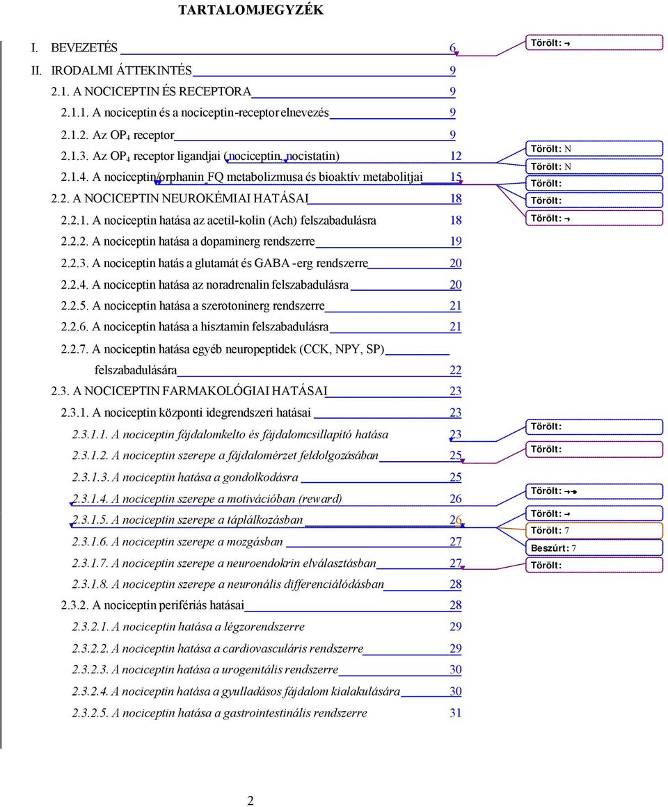 2.2. A nociceptin hatása a dopaminerg rendszerre 19 2.2.3. A nociceptin hatás a glutamát és GABA -erg rendszerre 20 2.2.4. A nociceptin hatása az noradrenalin felszabadulásra 20 2.2.5.