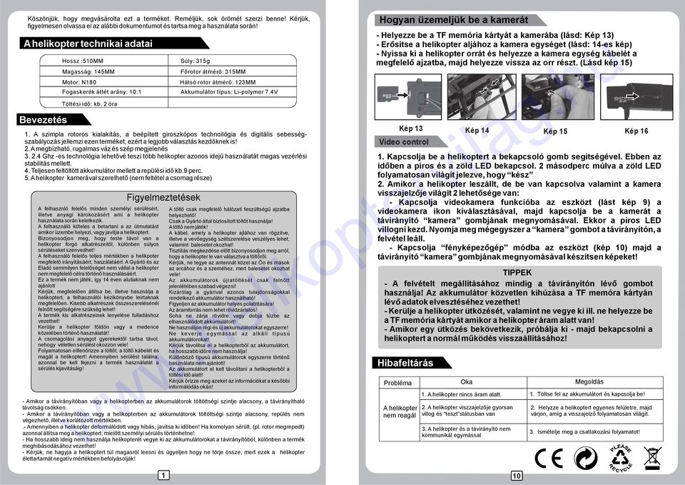 2 óra Főrotor átmérő: 35MM Akkumulátor típus: Li-polymer7.4V.