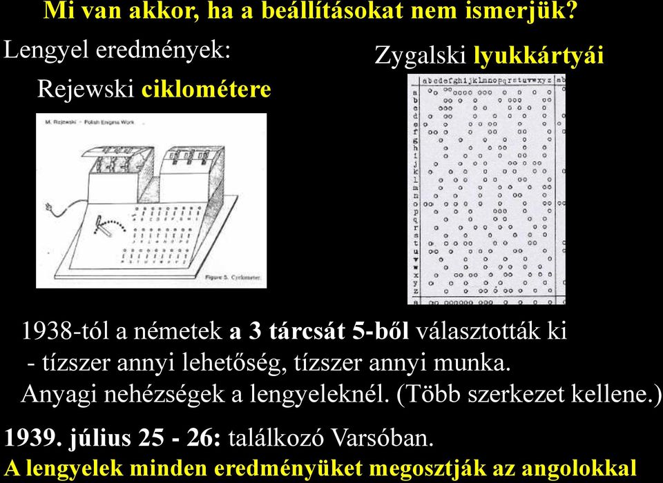 tárcsát 5-ből választották ki - tízszer annyi lehetőség, tízszer annyi munka.