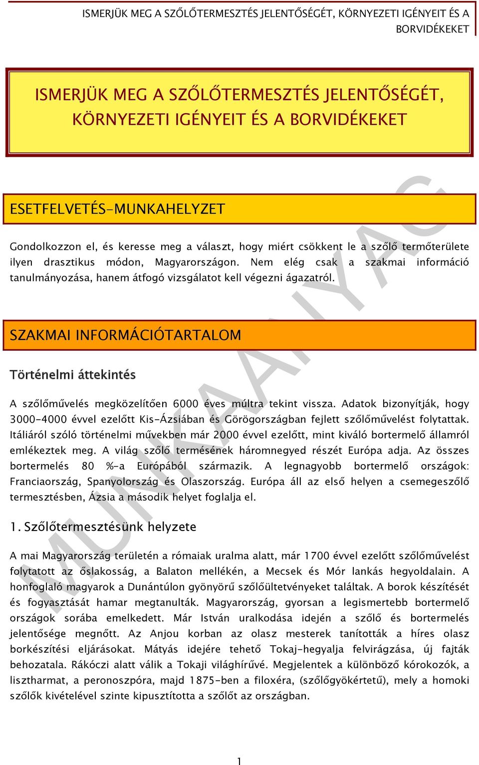 SZAKMAI INFORMÁCIÓTARTALOM Történelmi áttekintés A szőlőművelés megközelítően 6000 éves múltra tekint vissza.