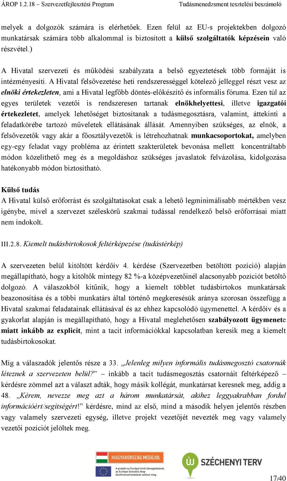 A Hivatal felsővezetése heti rendszerességgel kötelező jelleggel részt vesz az elnöki értekezleten, ami a Hivatal legfőbb döntés-előkészítő és informális fóruma.