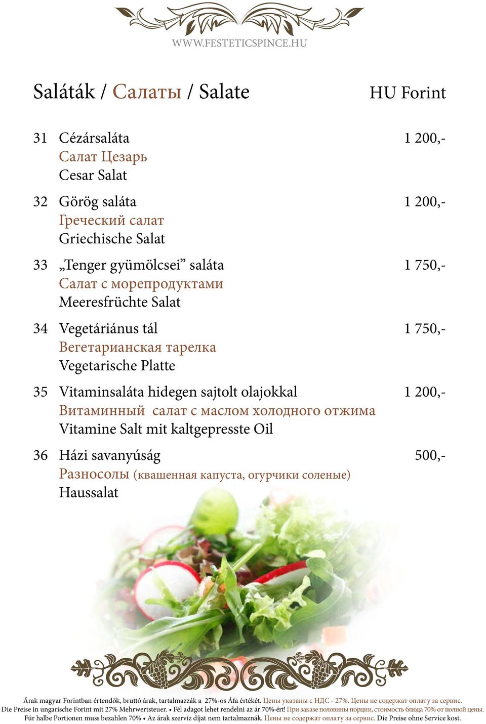 750,- Вегетарианская тарелка Vegetarische Platte 35 Vitaminsaláta hidegen sajtolt olajokkal 1 200,- Витаминный салат с