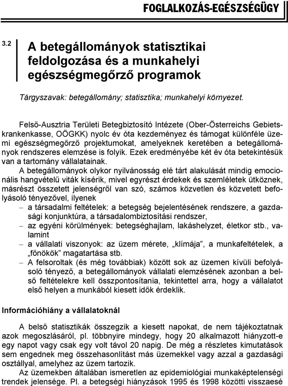 betegállományok rendszeres elemzése is folyik. Ezek eredményébe két év óta betekintésük van a tartomány vállalatainak.