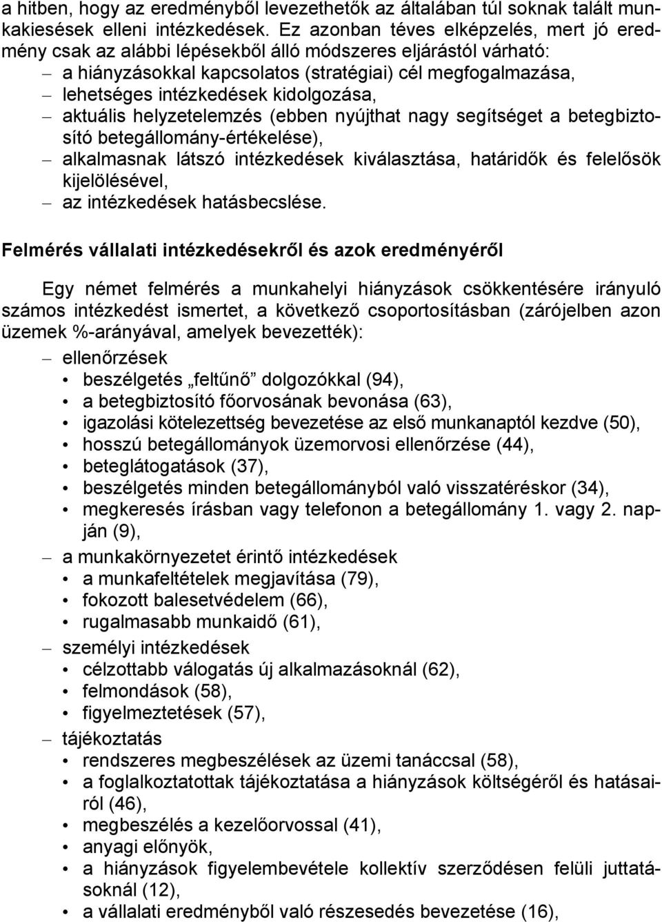 kidolgozása, aktuális helyzetelemzés (ebben nyújthat nagy segítséget a betegbiztosító betegállomány-értékelése), alkalmasnak látszó intézkedések kiválasztása, határidők és felelősök kijelölésével, az