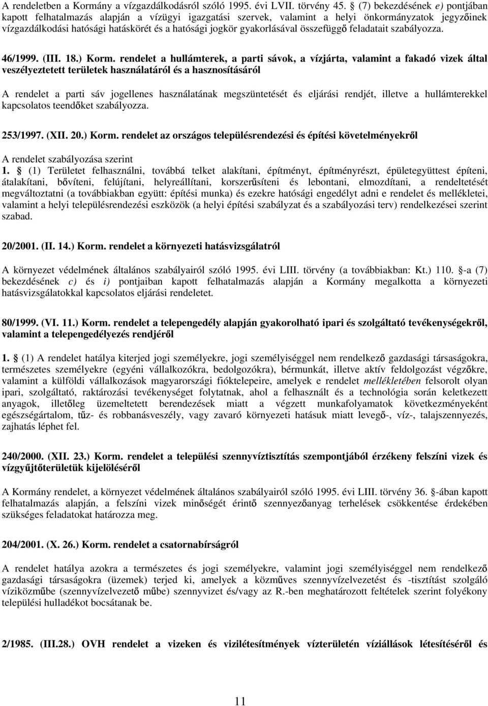 gyakorlásával összefügg feladatait szabályozza. 46/1999. (III. 18.) Korm.