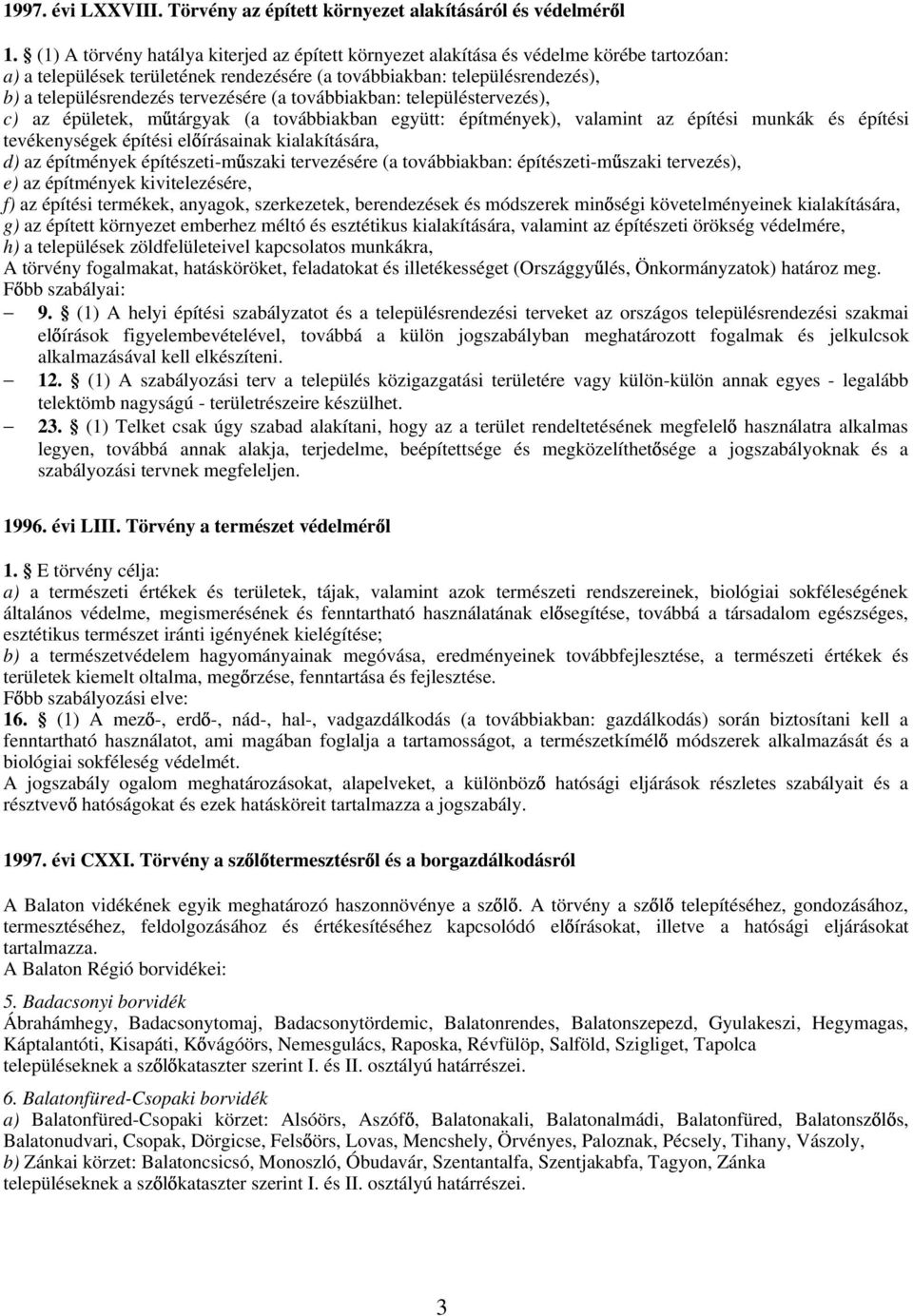 tervezésére (a továbbiakban: településtervezés), c) az épületek, m tárgyak (a továbbiakban együtt: építmények), valamint az építési munkák és építési tevékenységek építési el írásainak kialakítására,