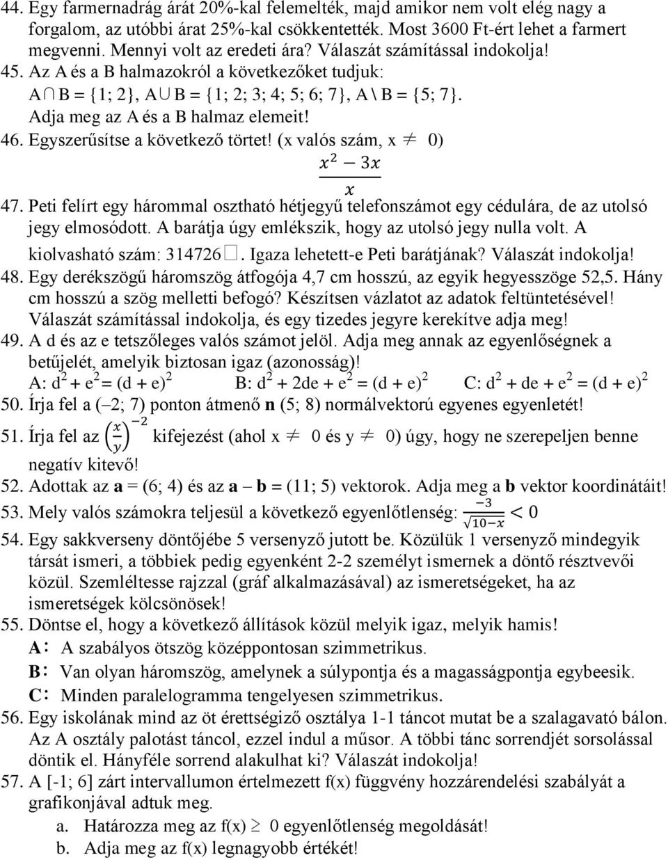 Egyszerűsítse a következő törtet! (x valós szám, x 0) 47. Peti felírt egy hárommal osztható hétjegyű telefonszámot egy cédulára, de az utolsó jegy elmosódott.