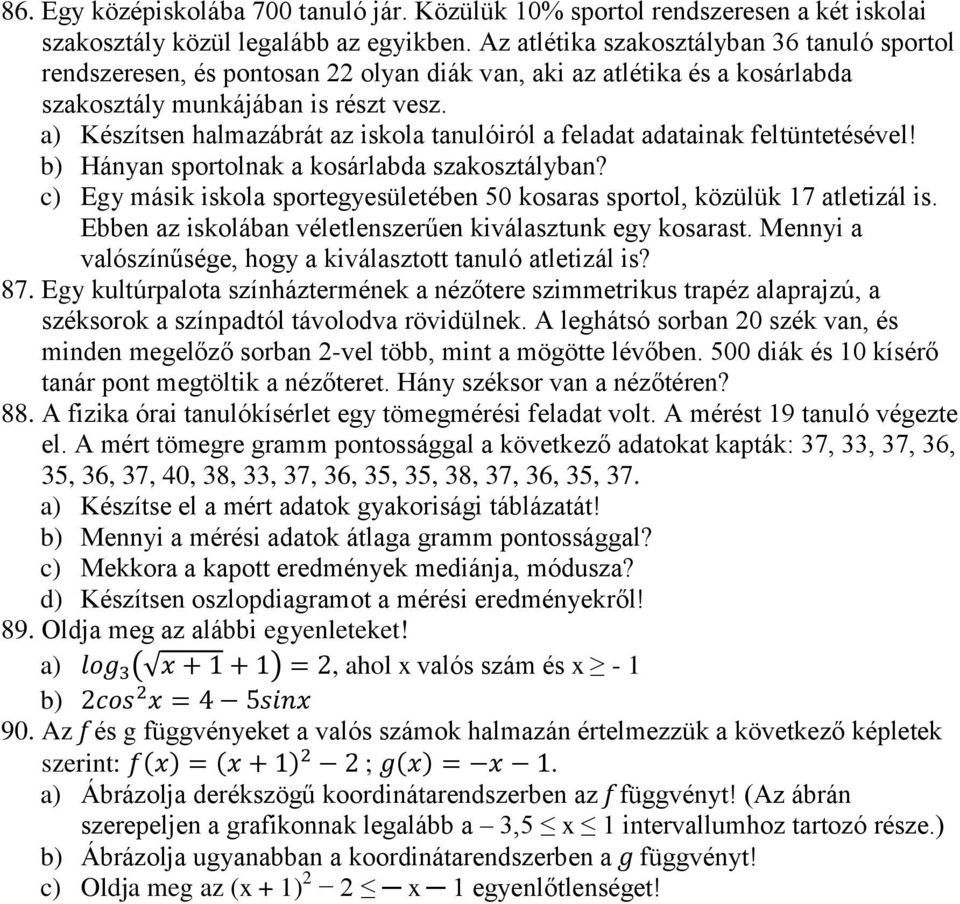 a) Készítsen halmazábrát az iskola tanulóiról a feladat adatainak feltüntetésével! b) Hányan sportolnak a kosárlabda szakosztályban?