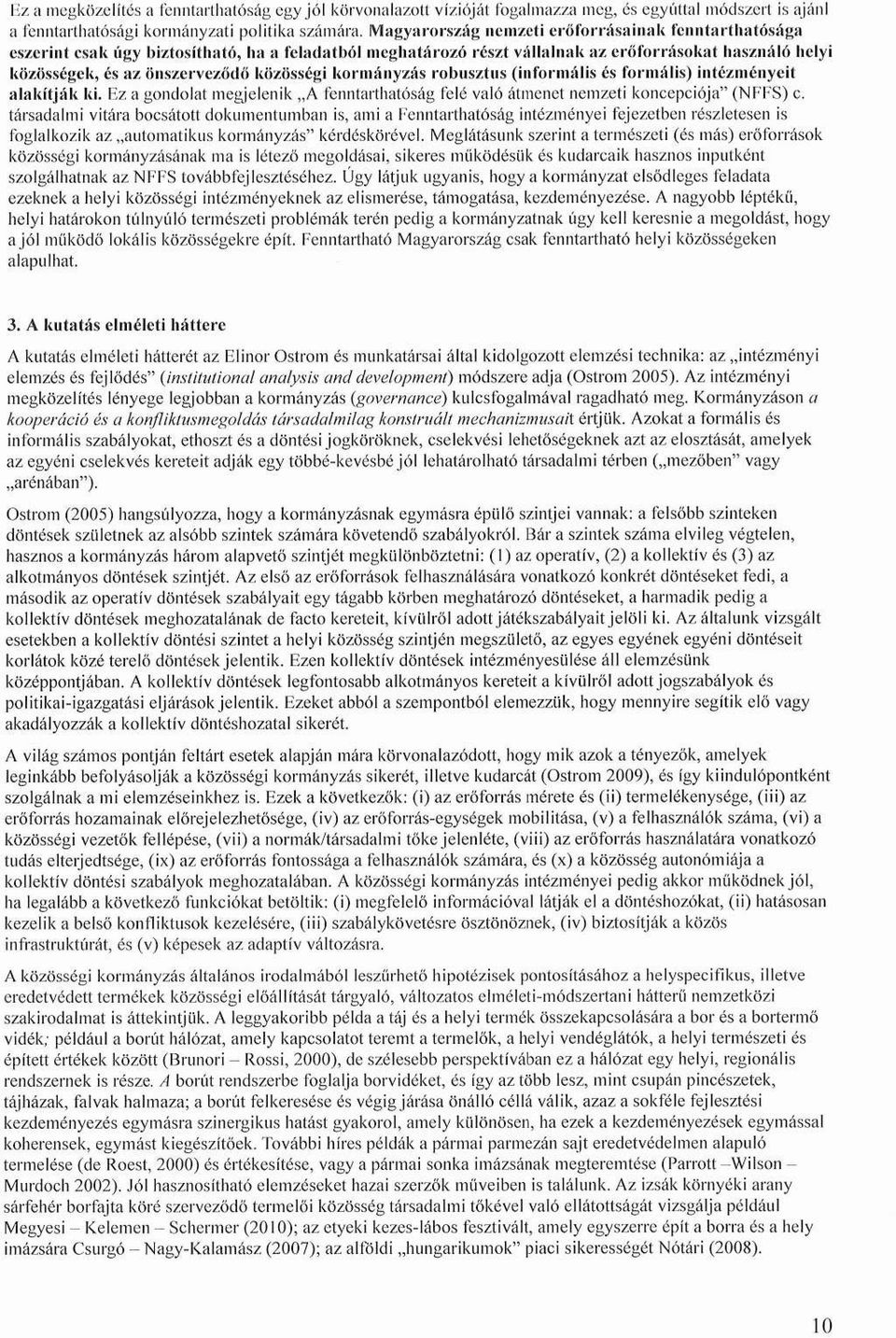 közösségi kormányzás robusztus (informális és formális) intézményeit alakítják ki. Ez a gondolat megjelenik A fenntarthatóság felé való átmenet nemzeti koncepciója" (NFFS) c.