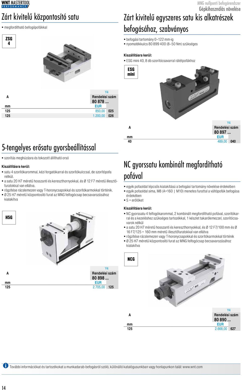 2, 887826 5-tengelyes erősatu gyorsbeállítással szorítás meghúzásra és tokozott állítható orsó Kiszállításra kerül: satu 4 szorítókaroal, kézi forgatókarral és szorítókulccsal, de szorítópofa nélkül.