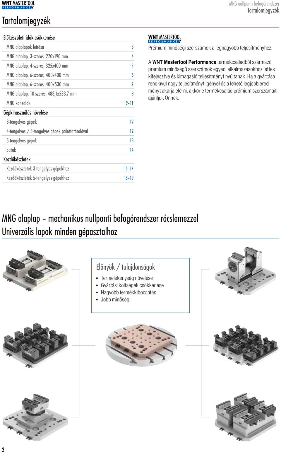 gépekhez 15 17 Kezdőkészletek 5-tengelyes gépekhez 18 19 Tartalomjegyzék Prémium minőségi szerszámok a legnagyobb teljesítményhez.