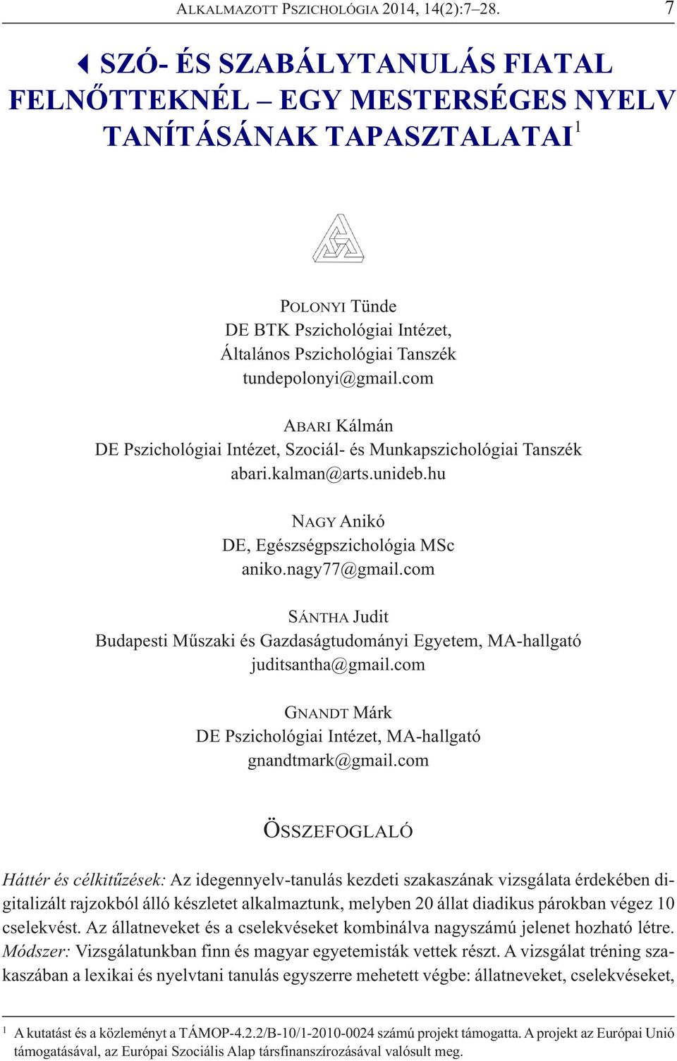 com ABARI Kálmán DE Pszichológiai Intézet, Szociál- és Munkapszichológiai Tanszék abari.kalman@arts.unideb.hu NAGY Anikó DE, Egészségpszichológia MSc aniko.nagy77@gmail.