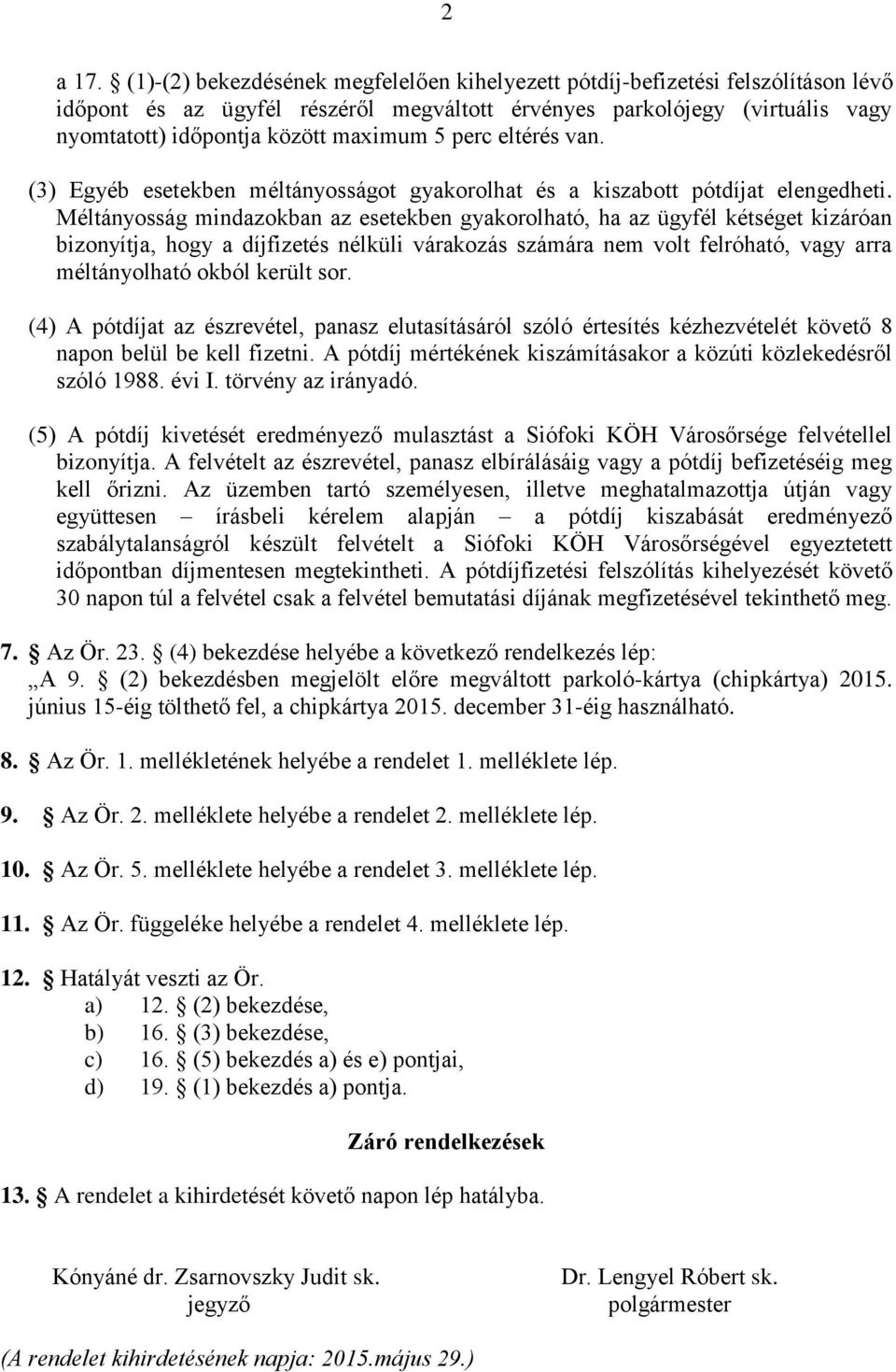 perc eltérés van. (3) Egyéb esetekben méltányosságot gyakorolhat és a kiszabott pótdíjat elengedheti.