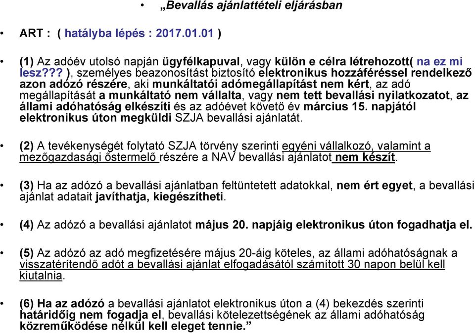 tett bevallási nyilatkozatot, az állami adóhatóság elkészíti és az adóévet követő év március 15. napjától elektronikus úton megküldi SZJA bevallási ajánlatát.