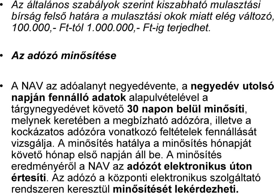 keretében a megbízható adózóra, illetve a kockázatos adózóra vonatkozó feltételek fennállását vizsgálja.