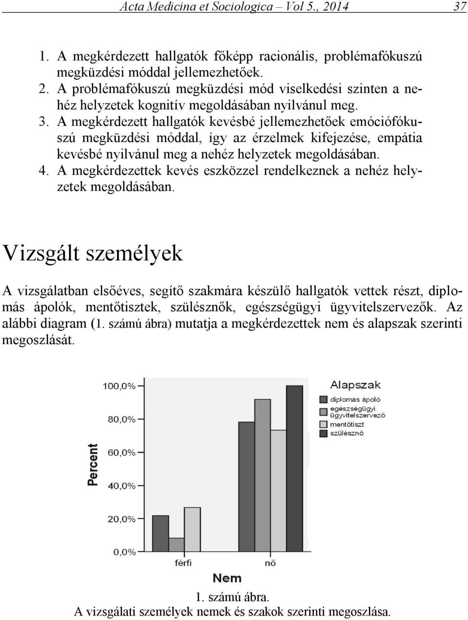 A megkérdezettek kevés eszközzel rendelkeznek a nehéz helyzetek megoldásában.