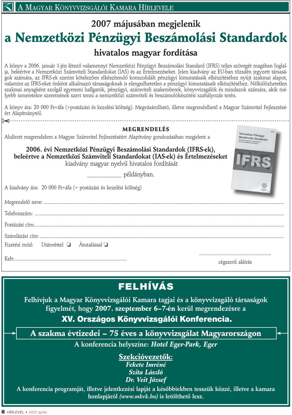 Jelen kiadvány az EU-ban tőzsdén jegyzett társaságok számára, az IFRS-ek szerint kötelezően elkészítendő konszolidált pénzügyi kimutatásaik elkészítéséhez nyújt szakmai alapot, valamint az IFRS-eket