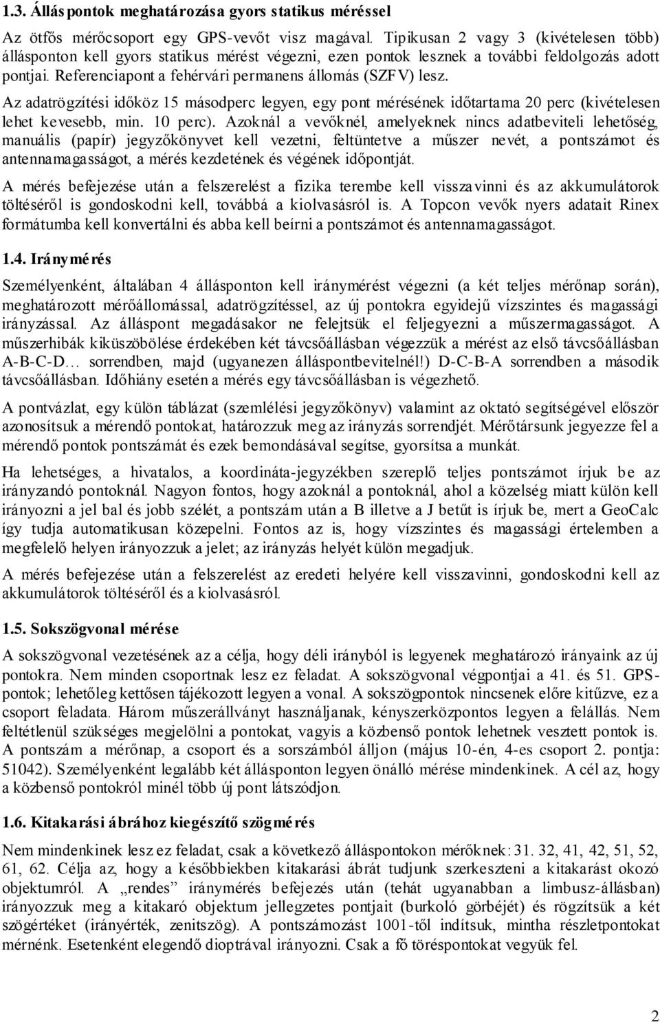 Az adatrögzítési időköz 15 másodperc legyen, egy pont mérésének időtartama 20 perc (kivételesen lehet kevesebb, min. 10 perc).