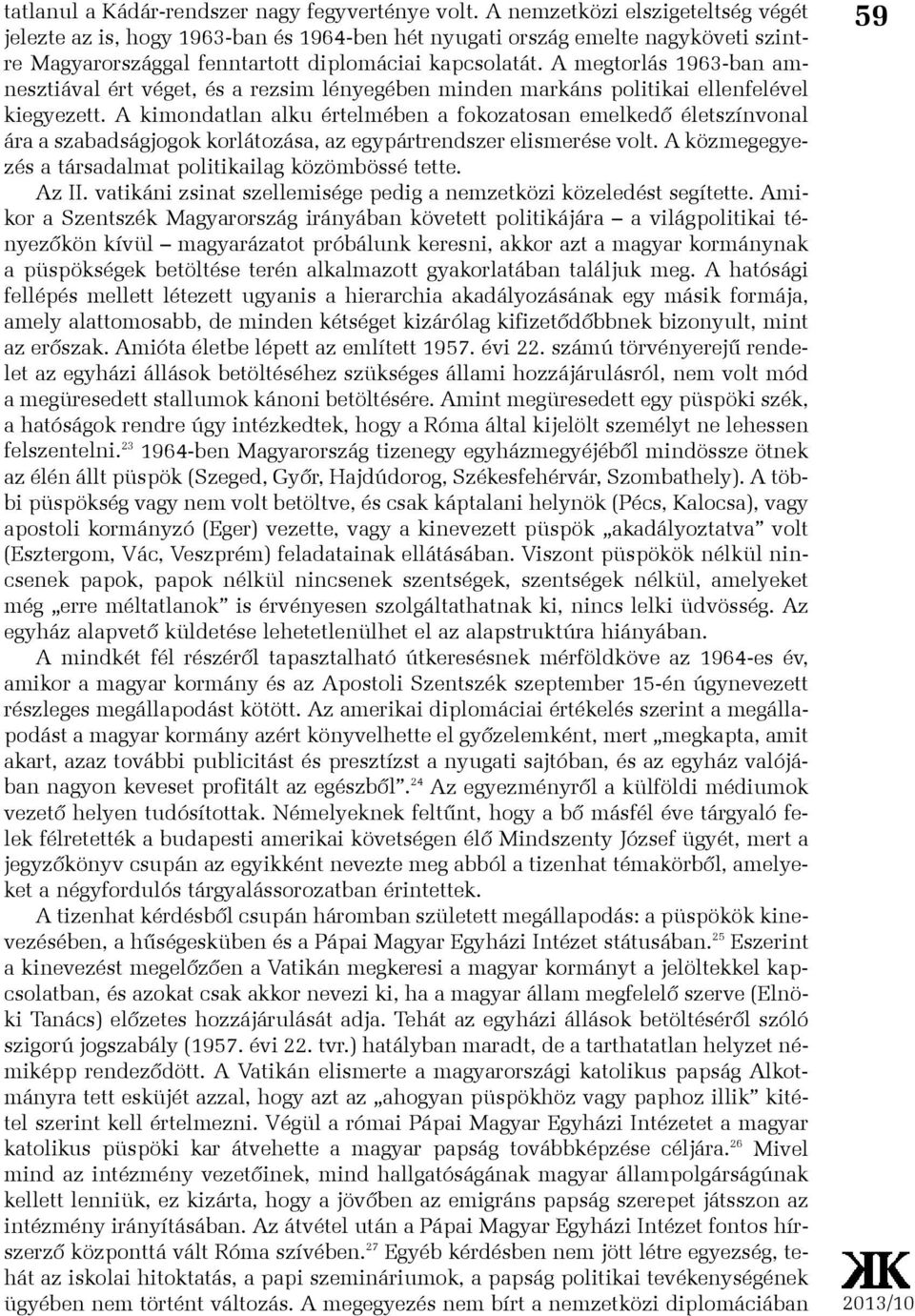 A megtorlás 1963-ban amnesztiával ért véget, és a rezsim lényegében minden markáns politikai ellenfelével kiegyezett.