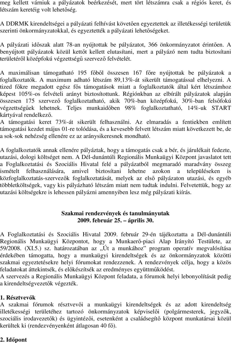 A pályázati idıszak alatt 78-an nyújtottak be pályázatot, 366 önkormányzatot érintıen.