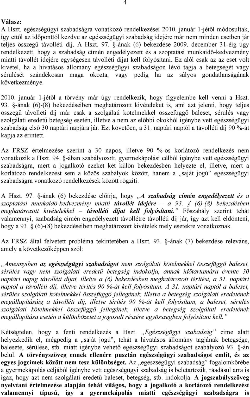 december 31-éig úgy rendelkezett, hogy a szabadság címén engedélyezett és a szoptatási munkaidő-kedvezmény miatti távollét idejére egységesen távolléti díjat kell folyósítani.