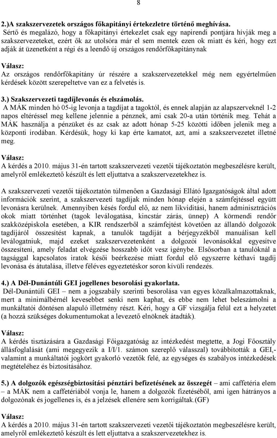 a régi és a leendő új országos rendőrfőkapitánynak Az országos rendőrfőkapitány úr részére a szakszervezetekkel még nem egyértelműen kérdések között szerepeltetve van ez a felvetés is. 3.