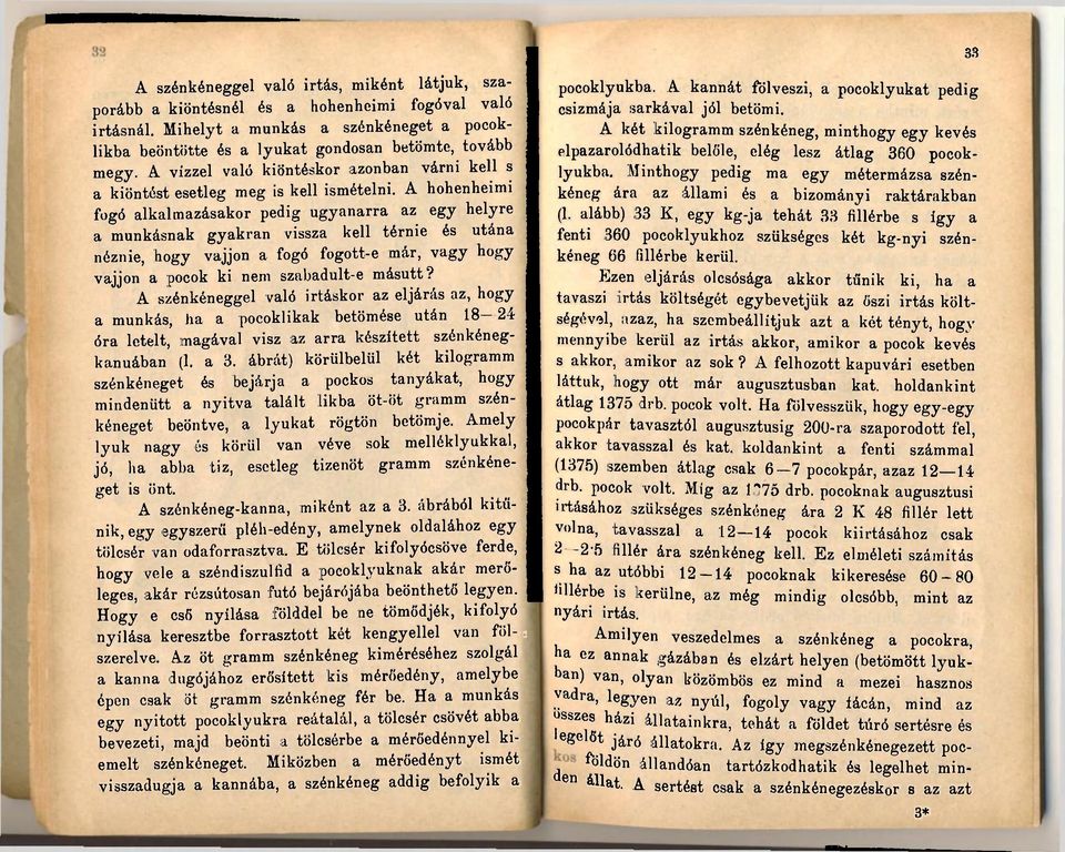 A hohenheimi fogó alkalmazásakor pedig ugyanarra az egy helyre a munkásnak gyakran vissza kell térnie és utána néznie, hogy vájjon a fogó fogott-e már, vagy hogy vájjon a pocok ki nem szabadult-e