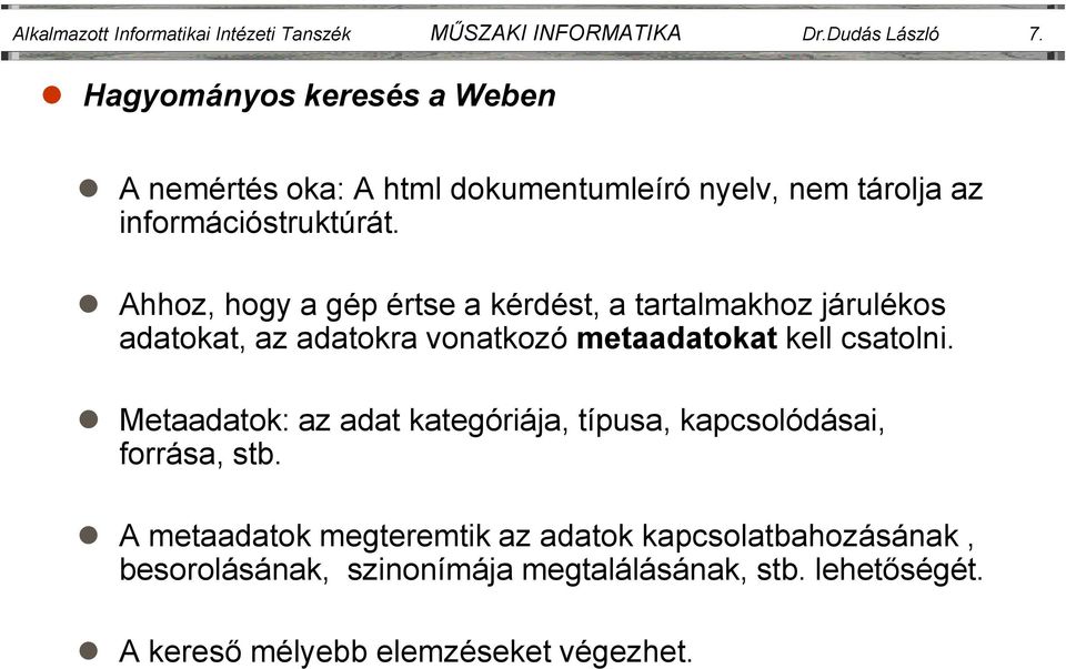 Ahhoz, hogy a gép értse a kérdést, a tartalmakhoz járulékos adatokat, az adatokra vonatkozó metaadatokat kell csatolni.