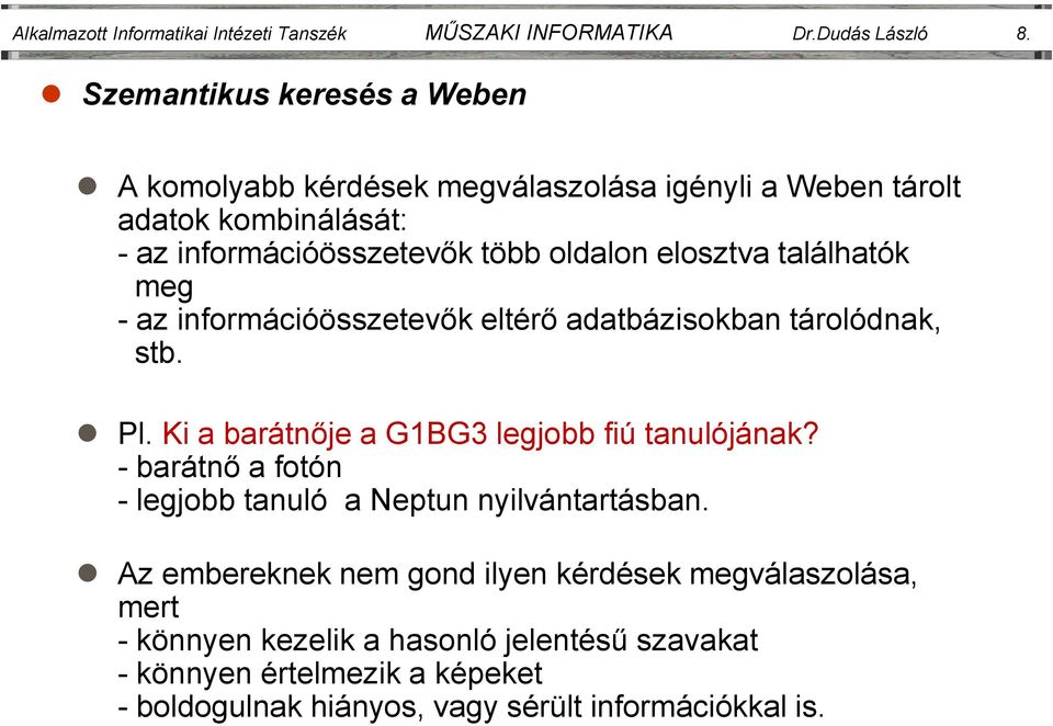 információösszetevők eltérő adatbázisokban tárolódnak, stb. Pl. Ki a barátnője a G1BG3 legjobb fiú tanulójának?