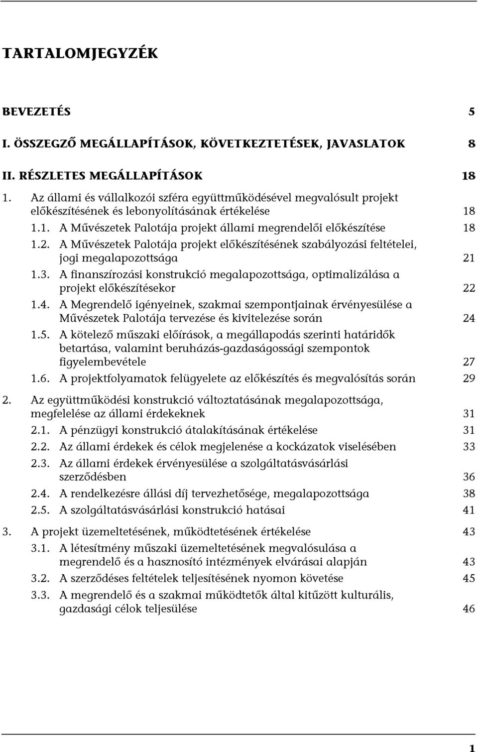 A Művészetek Palotája projekt előkészítésének szabályozási feltételei, jogi megalapozottsága 21 1.3. A finanszírozási konstrukció megalapozottsága, optimalizálása a projekt előkészítésekor 22 1.4.