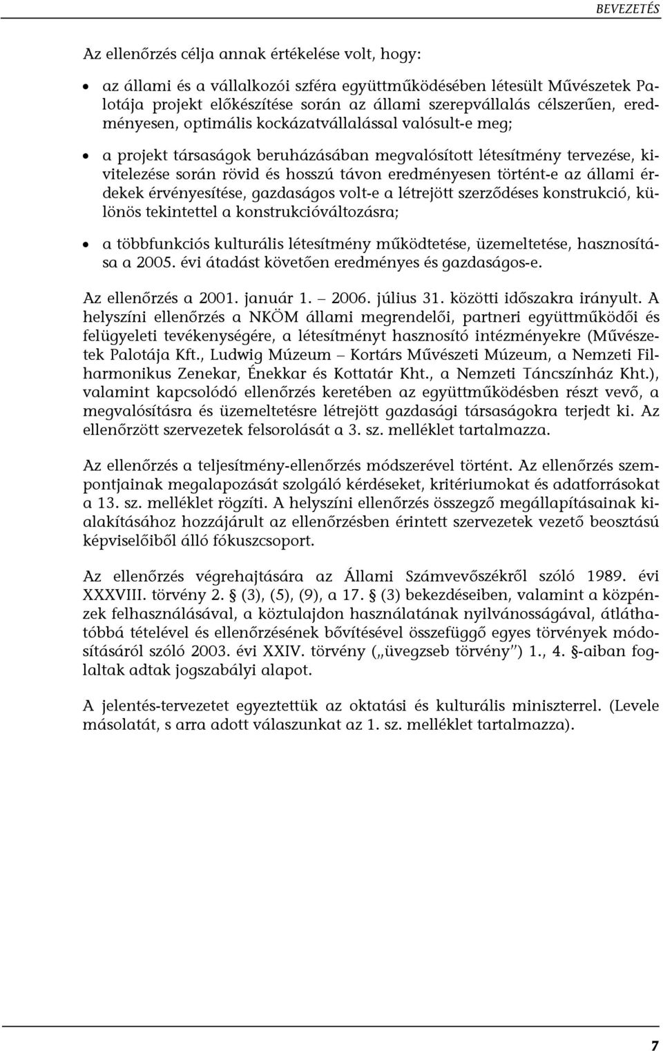 történt-e az állami érdekek érvényesítése, gazdaságos volt-e a létrejött szerződéses konstrukció, különös tekintettel a konstrukcióváltozásra; a többfunkciós kulturális létesítmény működtetése,