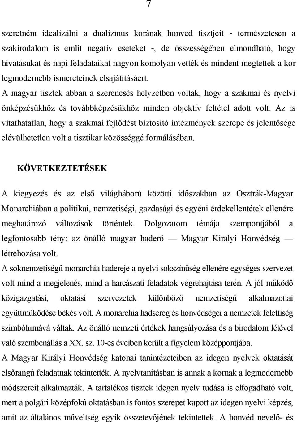 A magyar tisztek abban a szerencsés helyzetben voltak, hogy a szakmai és nyelvi önképzésükhöz és továbbképzésükhöz minden objektív feltétel adott volt.