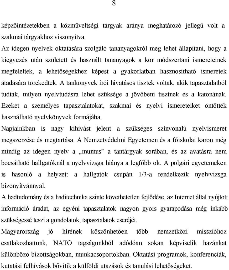 gyakorlatban hasznosítható ismeretek átadására törekedtek.