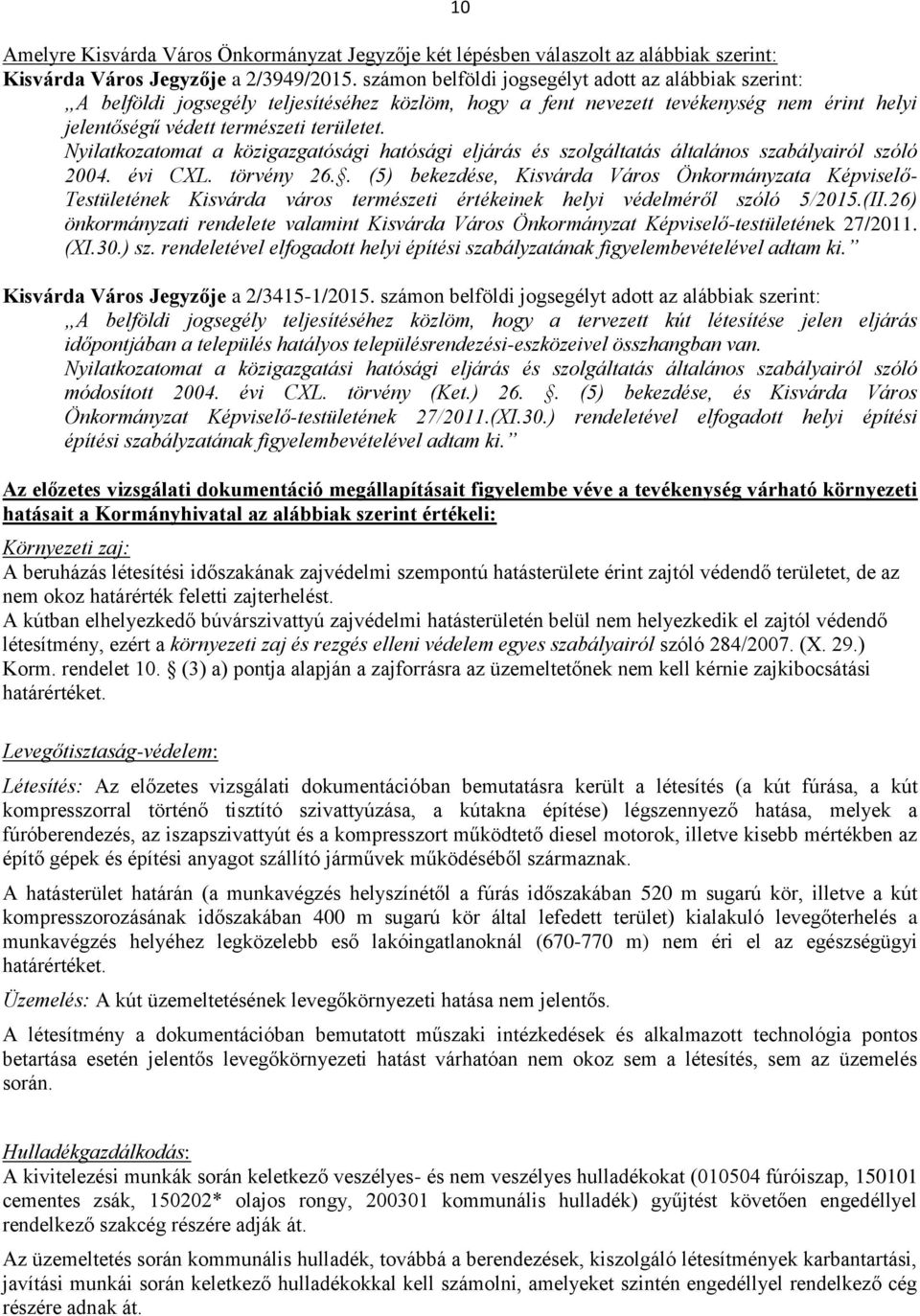 Nyilatkozatomat a közigazgatósági hatósági eljárás és szolgáltatás általános szabályairól szóló 2004. évi CXL. törvény 26.