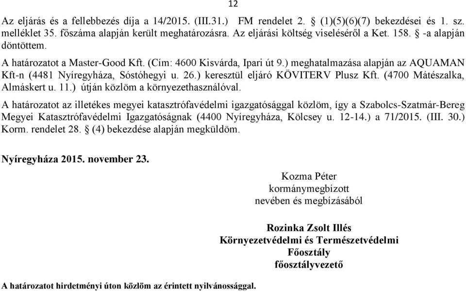 ) keresztül eljáró KÖVITERV Plusz Kft. (4700 Mátészalka, Almáskert u. 11.) útján közlöm a környezethasználóval.