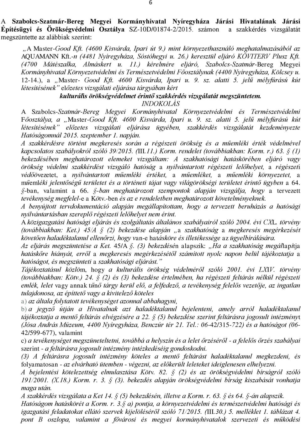 -n (4481 Nyíregyháza, Sóstóhegyi u. 26.) keresztül eljáró KÖVITERV Plusz Kft. (4700 Mátészalka, Almáskert u. 11.