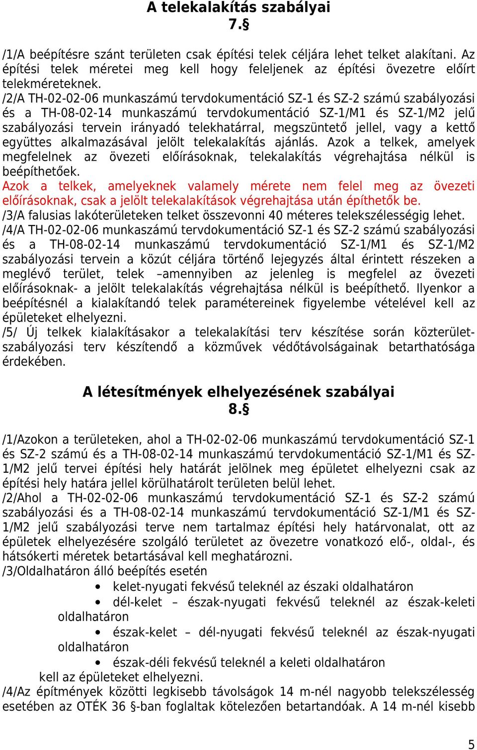 //A TH-0-0-06 munkaszámú tervdokumentáció SZ- és SZ- számú szabályozási és a TH-08-0-4 munkaszámú tervdokumentáció SZ-/M és SZ-/M jelű szabályozási tervein irányadó telekhatárral, megszüntető jellel,