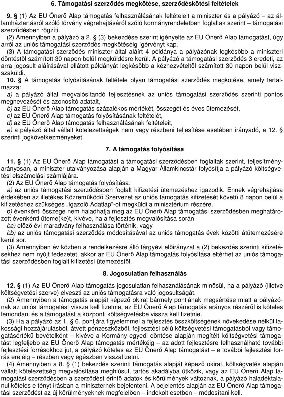 szerzıdésben rögzíti. (2) Amennyiben a pályázó a 2. (3) bekezdése szerint igényelte az EU Önerı Alap támogatást, úgy arról az uniós támogatási szerzıdés megkötéséig ígérvényt kap.