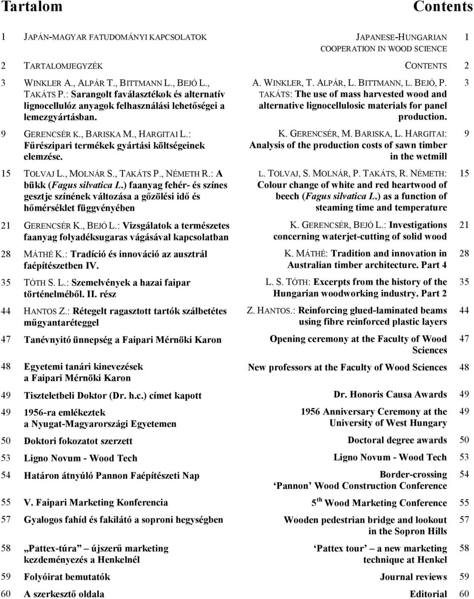 15 TOLVAJ L., MOLNÁR S., TAKÁTS P., NÉMETH R.: A bükk (Fagus silvatica L.) faanyag fehér- és színes gesztje színének változása a gőzölési idő és hőmérséklet függvényében 21 GERENCSÉR K., BEJÓ L.