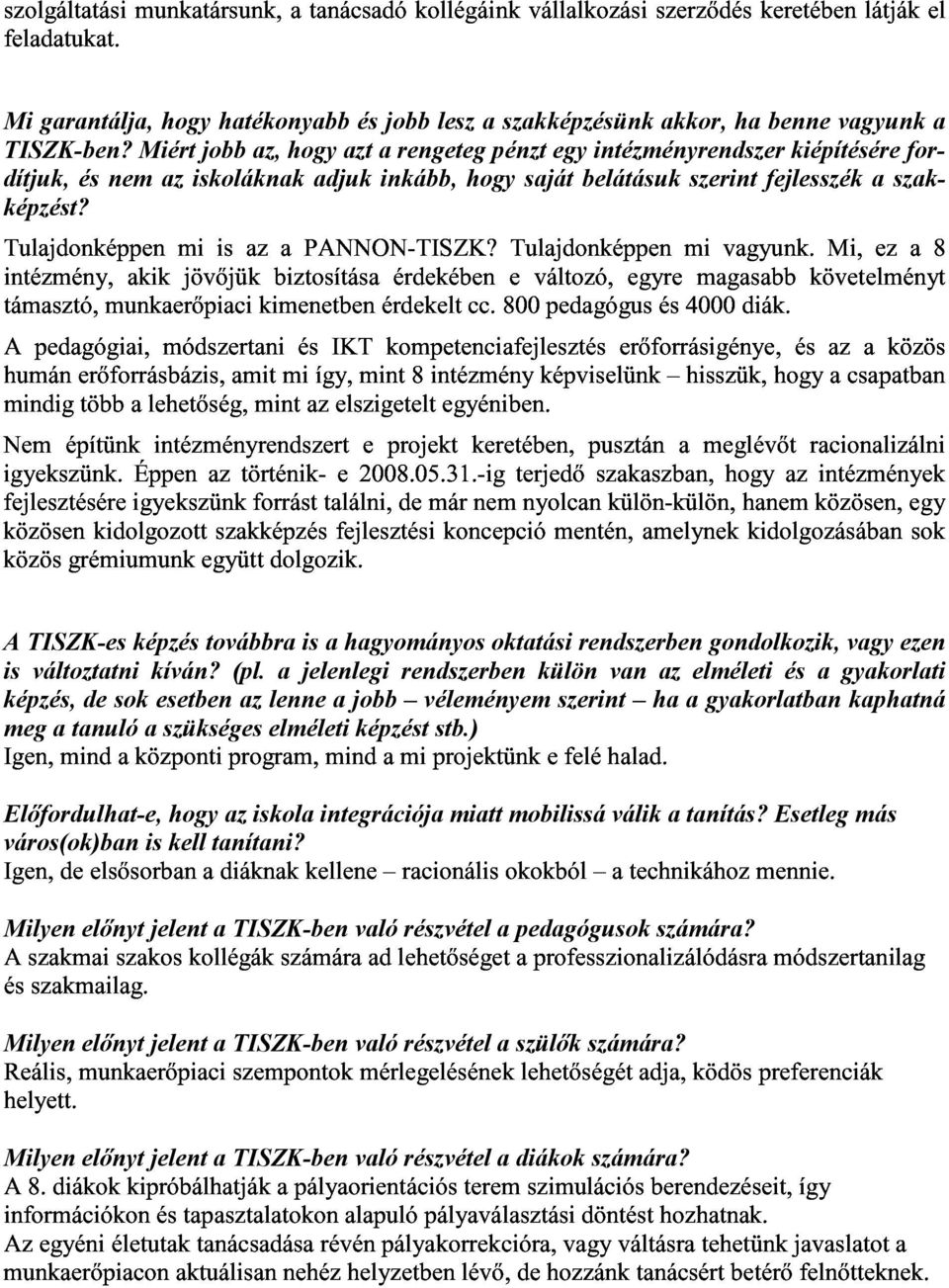 ' ) $( $ # ' - % )( ' % $ $ ( #& Mi garantálja, hogy hatékonyabb és jobb lesz a szakképzésünk akkor, ha benne vagyunk a TISZK-ben?