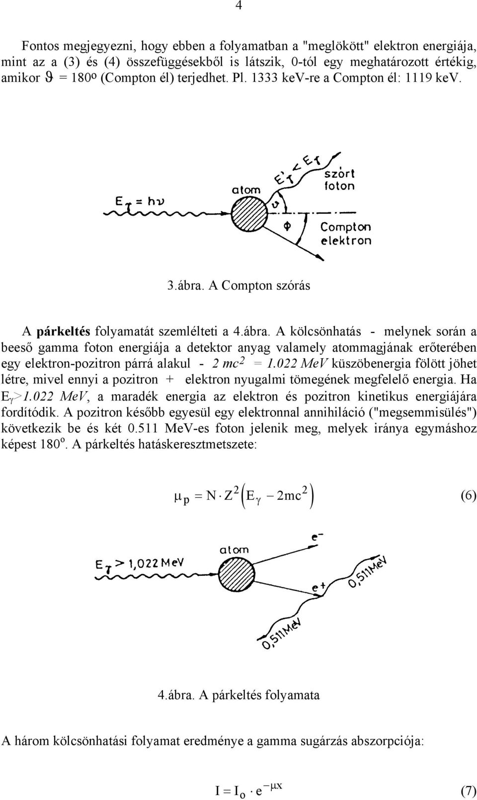 A Compton szórás A párkeltés folyamatát szemlélteti a 4.ábra.