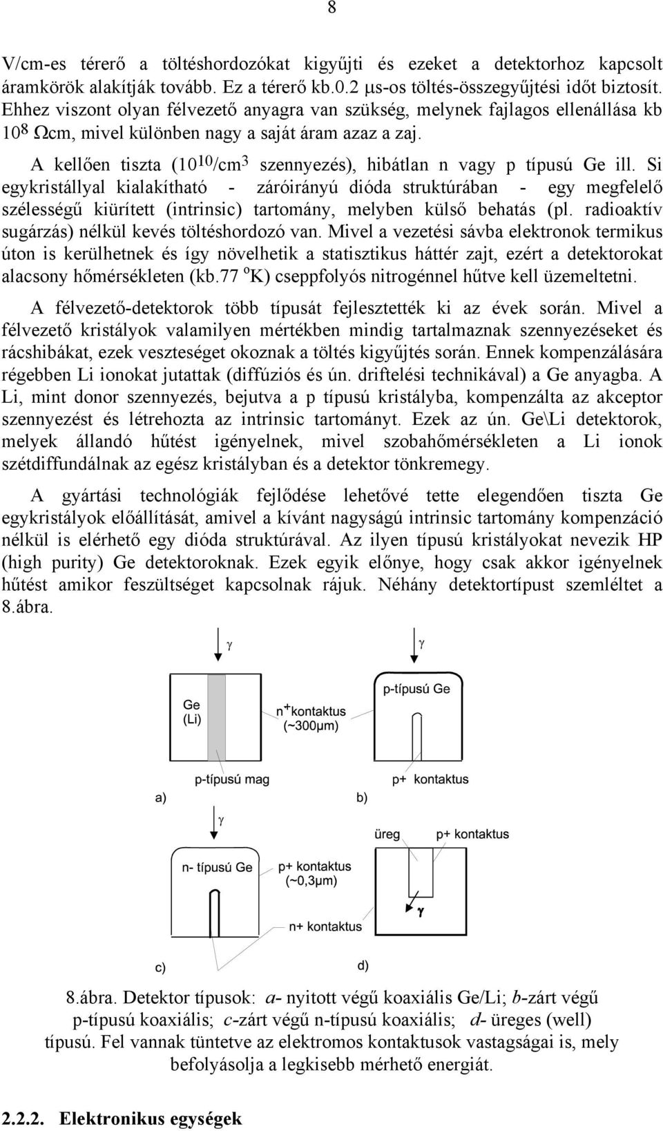 A kellően tiszta (10 10 /cm 3 szennyezés), hibátlan n vagy p típusú Ge ill.