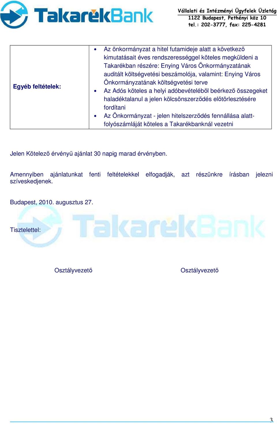 kölcsönszerzıdés elıtörlesztésére fordítani Az Önkormányzat - jelen hitelszerzıdés fennállása alattfolyószámláját köteles a Takarékbanknál vezetni Jelen Kötelezı érvényő ajánlat 30