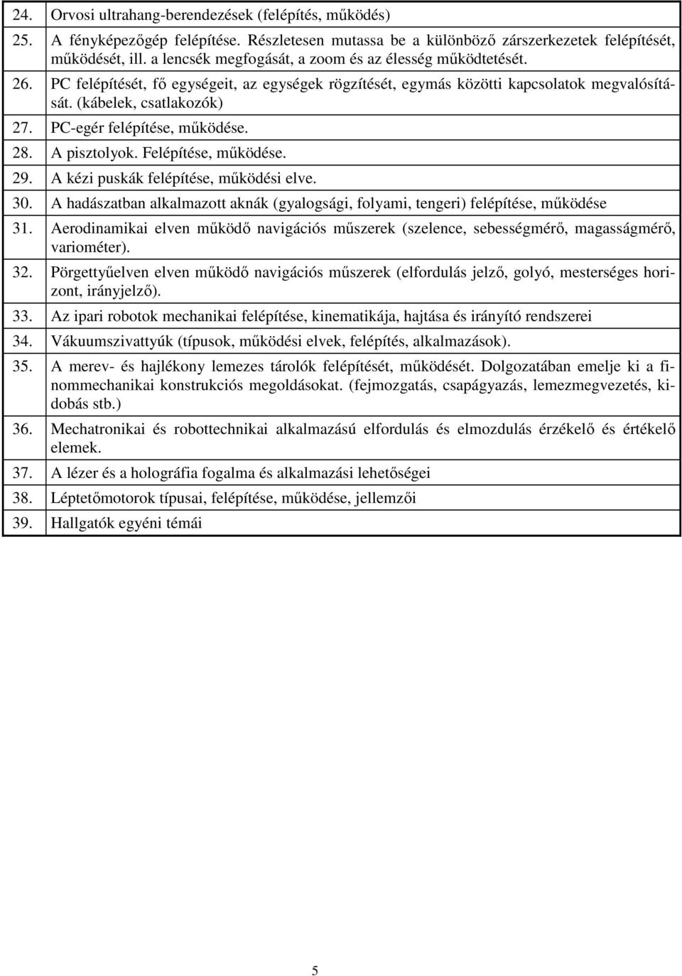 PC-egér felépítése, működése. 28. A pisztolyok. Felépítése, működése. 29. A kézi puskák felépítése, működési elve. 30.